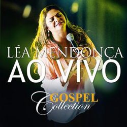 Download Léa Mendonça - Ao Vivo - Gospel Collection [Mp3] via Torrent