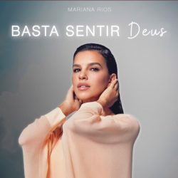 Download Mariana Rios - Basta Sentir Deus (2021) [Mp3] via Torrent