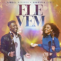 Download Samuel Miranda, Gabriela Gomes - Ele Vem (2021) [Mp3] via Torrent