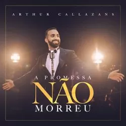 Download Arthur Callazans - A Promessa Não Morreu (2021) [Mp3 Gospel] via Torrent