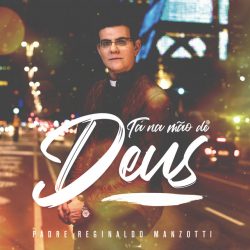 Download Padre Reginaldo Manzotti - Tá Na Mão De Deus [Mp3 Gospel] via Torrent