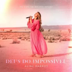 Aline Barros – Deus do Impossível (Ao Vivo em Mojave Desert) – 2022