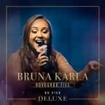 Bruna Karla – Advogado Fiel – Ao Vivo (Deluxe) – 2011