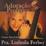 Ludmila Ferber - Adoração Profética 2: Unção Sem Limites (2021)
