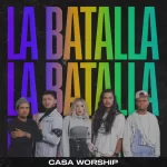 Casa Worship – La Batalla – 2022
