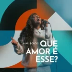 Mari-Borges-Que-Amor-E-Esse_-Ao-Vivo-2022