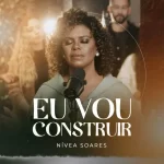 Nivea-Soares-Eu-Vou-Construir-2022