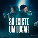 Nivea Soares – Só Existe Um Lugar (Ao Vivo) – 2022