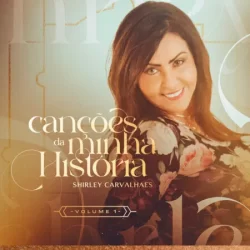 Shirley Carvalhaes – Canções Que Marcaram Minha História, Vol. 1 – 2022
