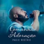 Comunhão e Adoração - Paulo Rogério (2022)