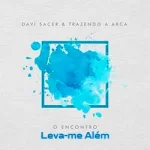 musica-Leva-me-Alem-Davi-Sacer-e-Trazendo-a-Arca-2021