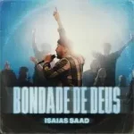 Bondade de Deus – Isaías Saad (2022)