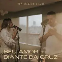Seu Amor / Diante da Cruz – Isaias Saad (2021)