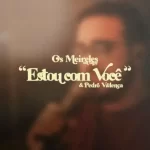 Download Os Meireles – Estou Com Você (Ao Vivo) – 2022