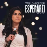 Vanilda Bordieri – Esperarei (Ao Vivo) – 2016