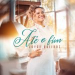 Download Joyce Queiroz – Até o Fim – 2022