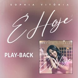 Download Sophia Vitória - É Hoje (Playback)