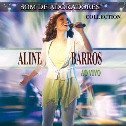 Download Aline Barros - Som de Adoradores - Collection (Ao Vivo) (2022)