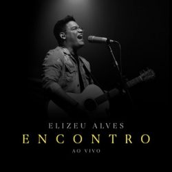 Download Elizeu Alves - Encontro (Ao Vivo) (EP) (2022)