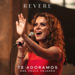 Download REVERE, Ana Paula Valadão Te Adoramos ( 2022)