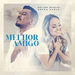 Download Delino Marçal e Bruna Karla - Melhor Amigo (2022)
