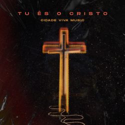 Download Tu és o Cristo - Cidade Viva Music (2022)