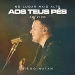 Download Diego Natan - No Lugar Mais Alto (Aos Teus Pés) (2022)