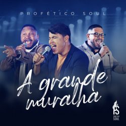 Download Profético Soul - A Grande Muralha (2022)