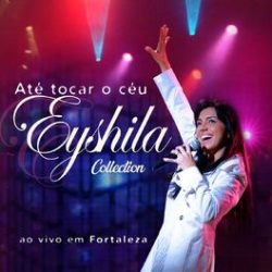 Download Eyshila Até Tocar O Céu Collection (Ao Vivo) (2022)