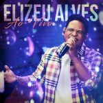 Download Elizeu Alves - Elizeu Alves (Ao Vivo) (2022)