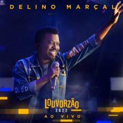 Download Delino Marçal - Louvorzão 2022 (Ao Vivo) (EP) (2022)