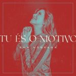 Download Ana Nóbrega - Tu És o Motivo (2022)