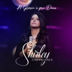 Download Shirley Carvalhaes - A Glória é pra Deus (2021)