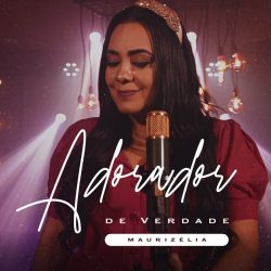 Download Maurizélia - Adorador de Verdade (2021)