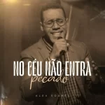 Download Alex Soares  - No Céu Não Entra Pecado (2022)