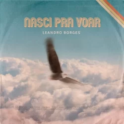 Download Leandro Borges - Nasci Pra Voar (2021)