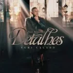 Download Yuri Calado - Nos Mínimos Detalhes (2022)