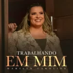 Download Marilyn Caroline - Trabalhando Em Mim (2022)