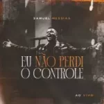 Download Samuel Messias - Eu Não Perdi o Controle (2021)