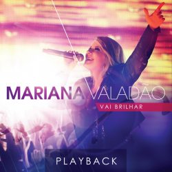 Download Mariana Valadão - Vai Brilhar (Ao Vivo) (Playback) [Mp3] via Torrent