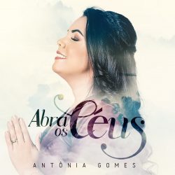 Download Antônia Gomes - Abra os Céus (2022) [Mp3 Gospel] via Torrent