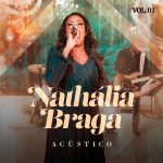 Download Nathália Braga - Acústico, Vol. 1 [Mp3 Gospel] via Torrent