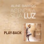 Download Aline Barros - Acenda a Sua Luz (Playback) [Mp3 Gospel] via Torrent