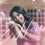 É Hoje – Sophia Vitória