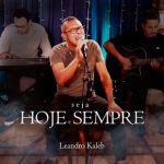 Download Leandro Kaleb - Seja Hoje E Sempre (2022) [Mp3 Gospel] via Torrent