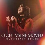 Download Quimberly Gomes - O Céu Vai Se Mover (2022) [Mp3 Gospel] via Torrent