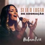 Seja o Lugar de Adoração – Heloisa Rosa