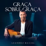 Download Leandro Maciel – Graça Sobre Graça (2022) [Mp3 Gospel] via Torrent