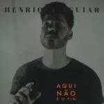 Download Henrique Aguiar – Aqui Não é o Fim (2022) [Mp3 Gospel] via Torrent