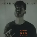 musica-aqui-nao-e-o-fim-henrique-aguiar